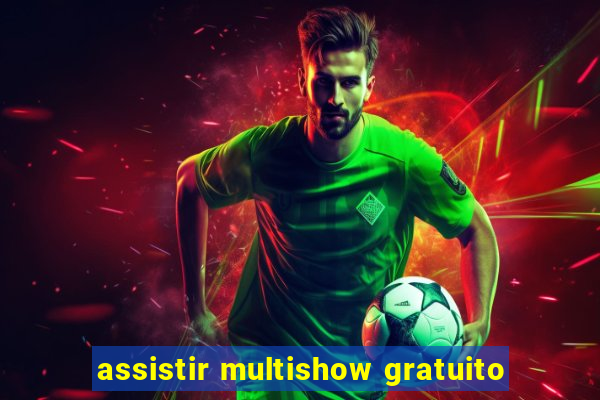 assistir multishow gratuito